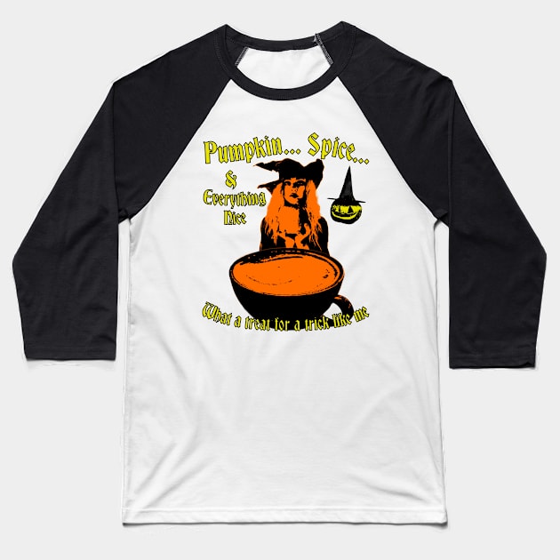 Pumpkin Spice And Everything Nice - What A Treat For A Trick Like Me - Halloween Witch Coffee Baseball T-Shirt by blueversion